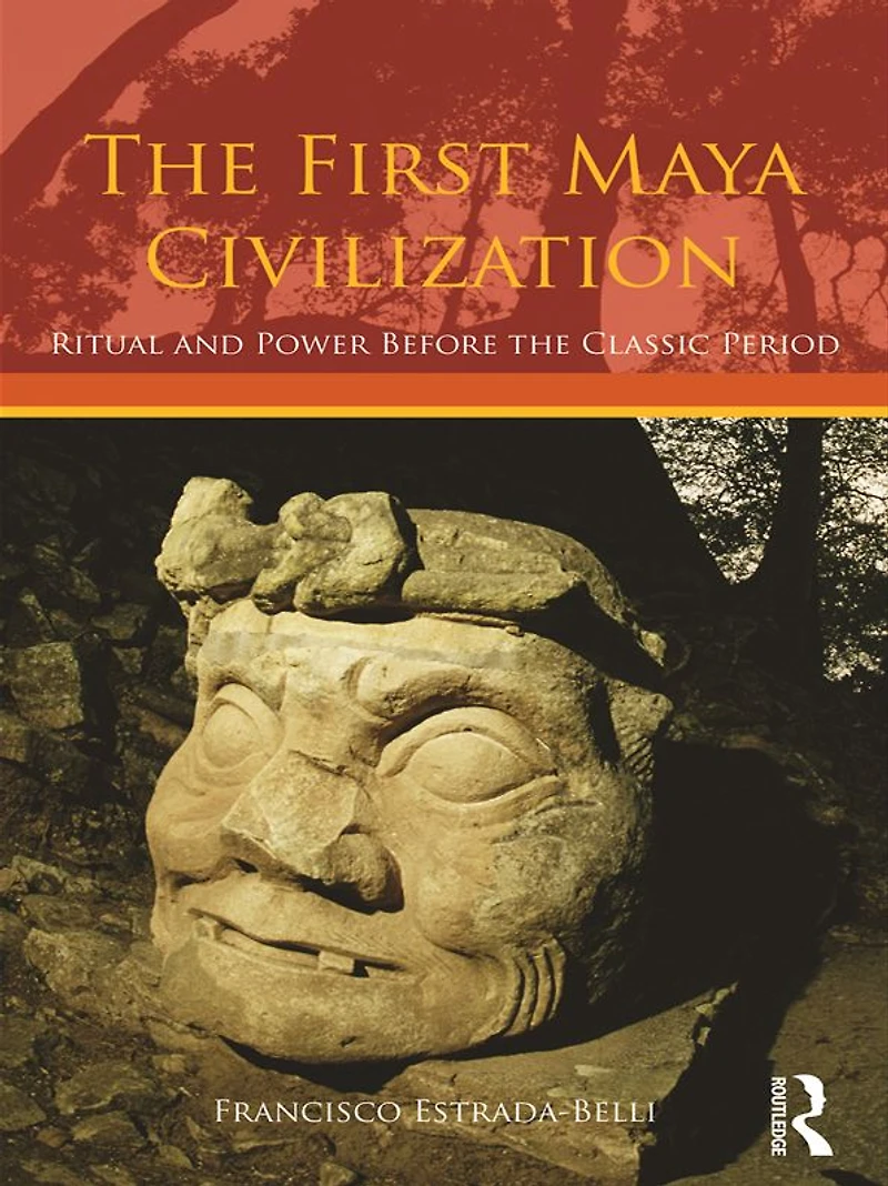 the First Maya Civilization: Ritual and Power Before Classic Period