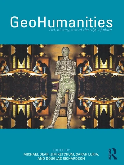 GeoHumanities: Art, History, Text at the Edge of Place
