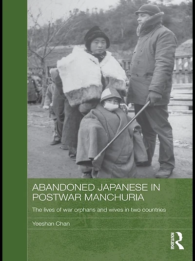 Abandoned Japanese Postwar Manchuria: The Lives of War Orphans and Wives Two Countries