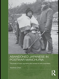 Abandoned Japanese Postwar Manchuria: The Lives of War Orphans and Wives Two Countries