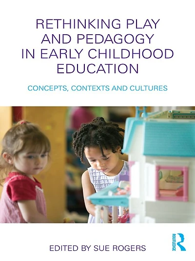 Rethinking Play and Pedagogy Early Childhood Education: Concepts, Contexts Cultures