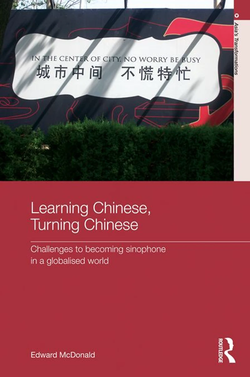 Learning Chinese, Turning Chinese: Challenges to Becoming Sinophone a Globalised World