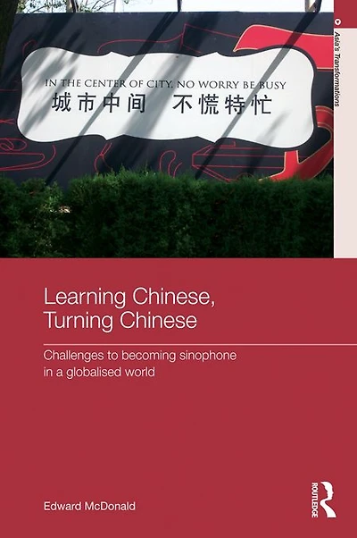 Learning Chinese, Turning Chinese: Challenges to Becoming Sinophone a Globalised World