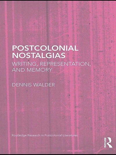 Postcolonial Nostalgias: Writing, Representation and Memory