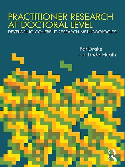 Practitioner Research at Doctoral Level: Developing Coherent Methodologies