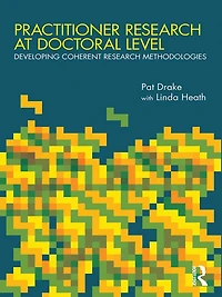 Practitioner Research at Doctoral Level: Developing Coherent Methodologies