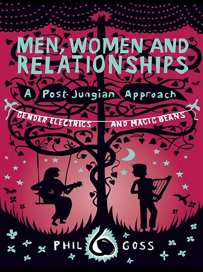 Men, Women and Relationships - A Post-Jungian Approach: Gender Electrics Magic Beans