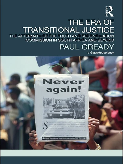 the Era of Transitional Justice: Aftermath Truth and Reconciliation Commission South Africa Beyond