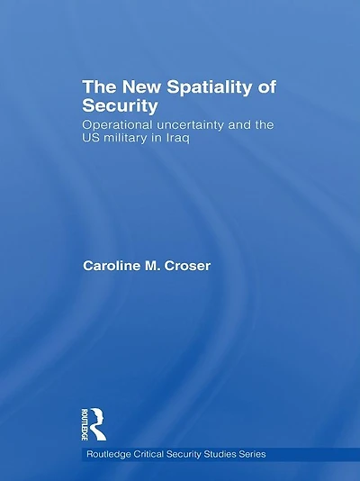 the New Spatiality of Security: Operational Uncertainty and US Military Iraq