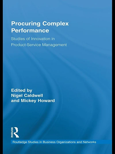 Procuring Complex Performance: Studies of Innovation Product-Service Management