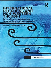 International Relations and Non-Western Thought: Imperialism, Colonialism Investigations of Global Modernity