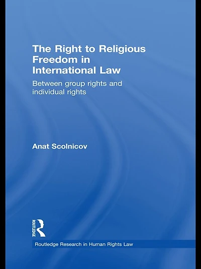 The Right to Religious Freedom International Law: Between Group Rights and Individual