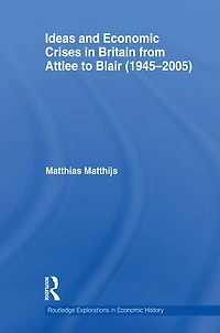 Ideas and Economic Crises Britain from Attlee to Blair (1945-2005)