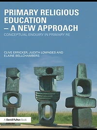 Primary Religious Education - A New Approach: Conceptual Enquiry RE