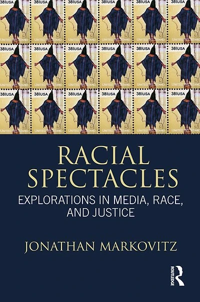 Racial Spectacles: Explorations in Media, Race, and Justice