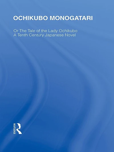 Ochikubo Monogatari or the Tale of Lady Ochikubo: A Tenth Century Japanese Novel