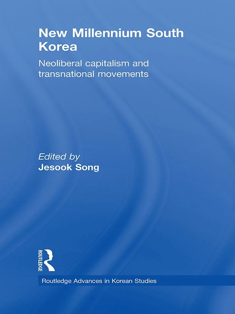New Millennium South Korea: Neoliberal Capitalism and Transnational Movements
