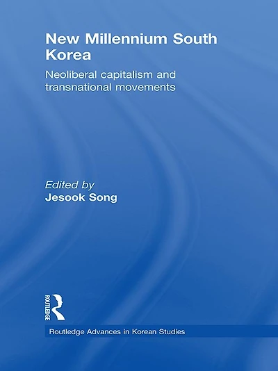 New Millennium South Korea: Neoliberal Capitalism and Transnational Movements