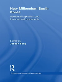 New Millennium South Korea: Neoliberal Capitalism and Transnational Movements