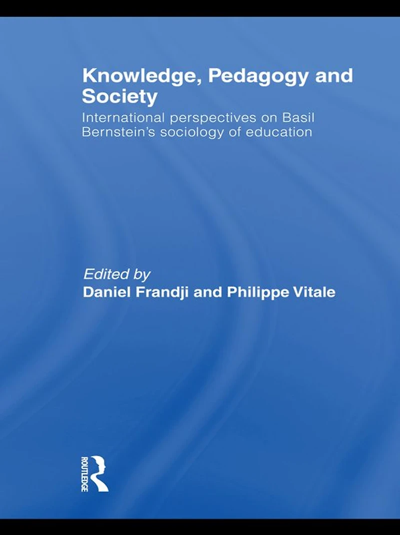Knowledge, Pedagogy and Society: International Perspectives on Basil Bernstein's Sociology of Education