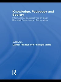 Knowledge, Pedagogy and Society: International Perspectives on Basil Bernstein's Sociology of Education