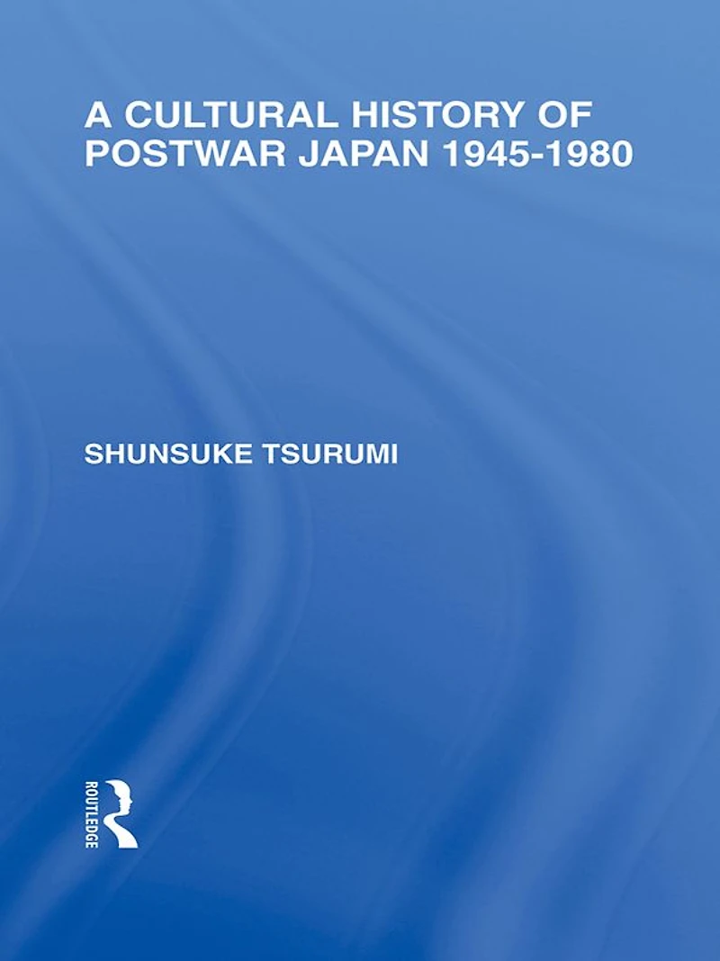 A Cultural History of Postwar Japan: 1945-1980