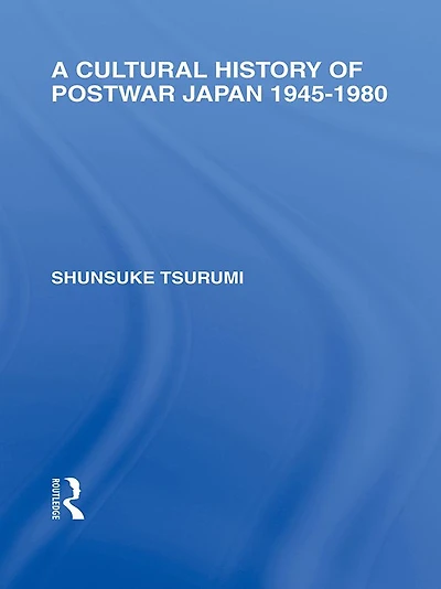 A Cultural History of Postwar Japan: 1945-1980