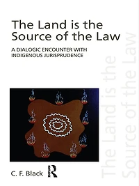 the Land is Source of Law: A Dialogic Encounter with Indigenous Jurisprudence