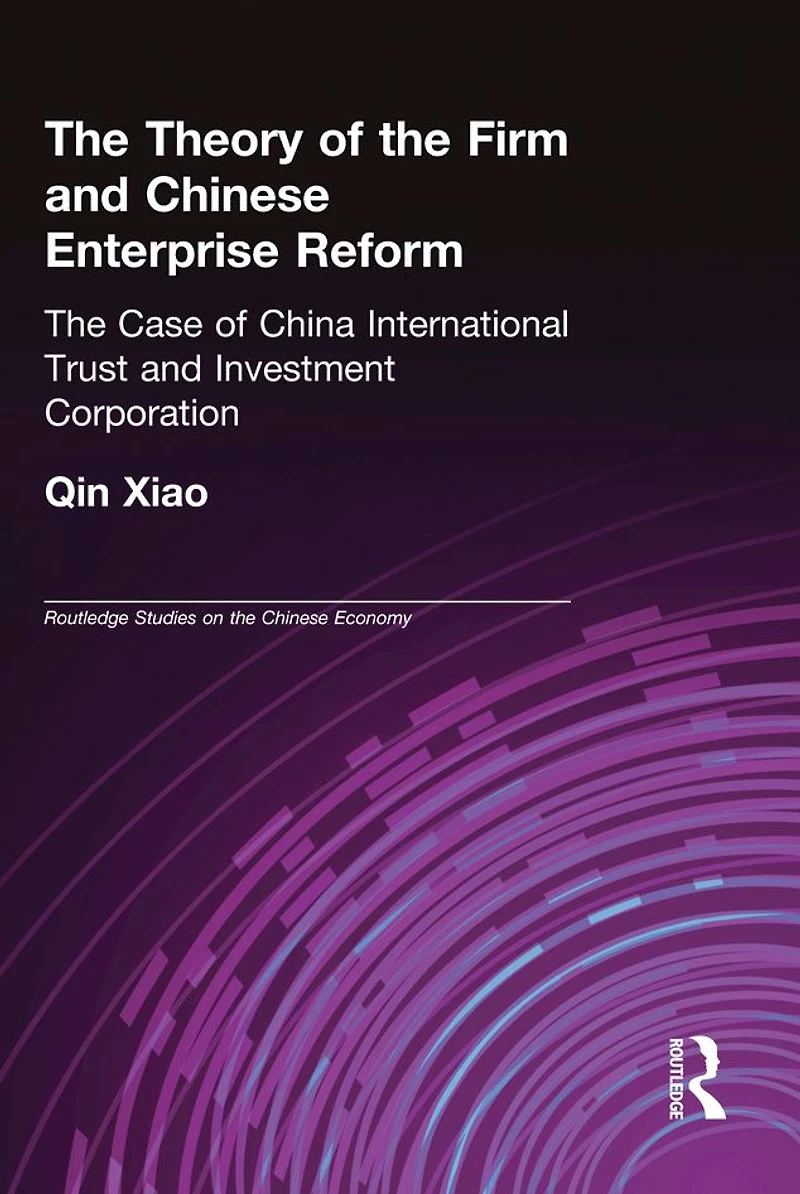 The Theory of Firm and Chinese Enterprise Reform: Case China International Trust Investment Corporation