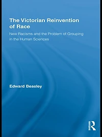 the Victorian Reinvention of Race: New Racisms and Problem Grouping Human Sciences