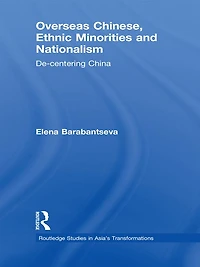 Overseas Chinese, Ethnic Minorities and Nationalism: De-Centering China