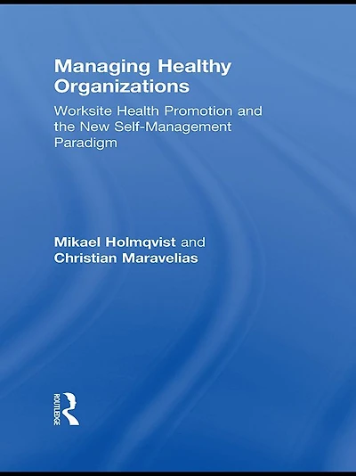 Managing Healthy Organizations: Worksite Health Promotion and the New Self-Management Paradigm