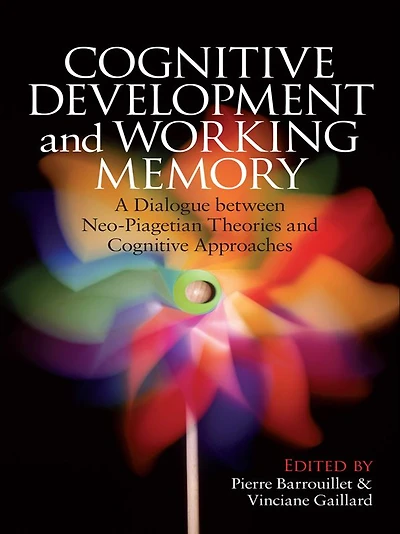 Cognitive Development and Working Memory: A Dialogue between Neo-Piagetian Theories Approaches