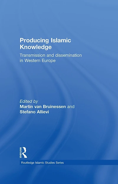 Producing Islamic Knowledge: Transmission and dissemination Western Europe