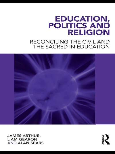 Education, Politics and Religion: Reconciling the Civil Sacred Education