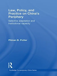 Law, Policy, and Practice on China's Periphery: Selective Adaptation Institutional Capacity