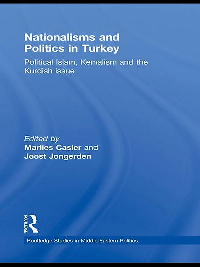 Nationalisms and Politics Turkey: Political Islam, Kemalism the Kurdish Issue