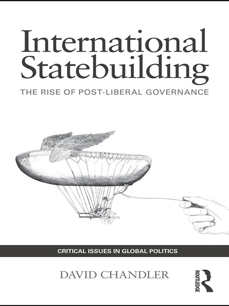 International Statebuilding: The Rise of Post-Liberal Governance