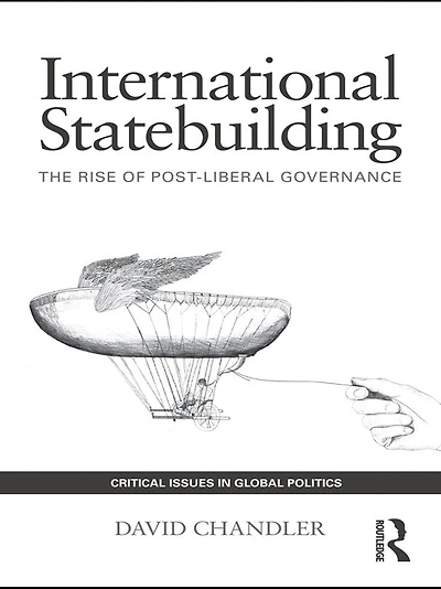 International Statebuilding: The Rise of Post-Liberal Governance