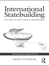 International Statebuilding: The Rise of Post-Liberal Governance