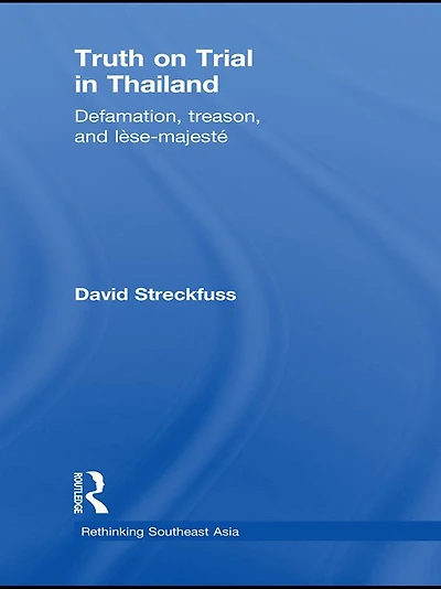 Truth on Trial Thailand: Defamation, Treason, and Lèse-Majesté