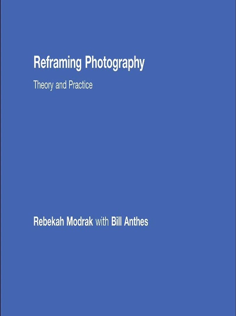 Reframing Photography: Theory and Practice