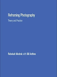 Reframing Photography: Theory and Practice