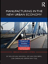 Manufacturing the New Urban Economy