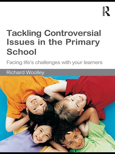 Tackling Controversial Issues the Primary School: Facing Life's Challenges with Your Learners