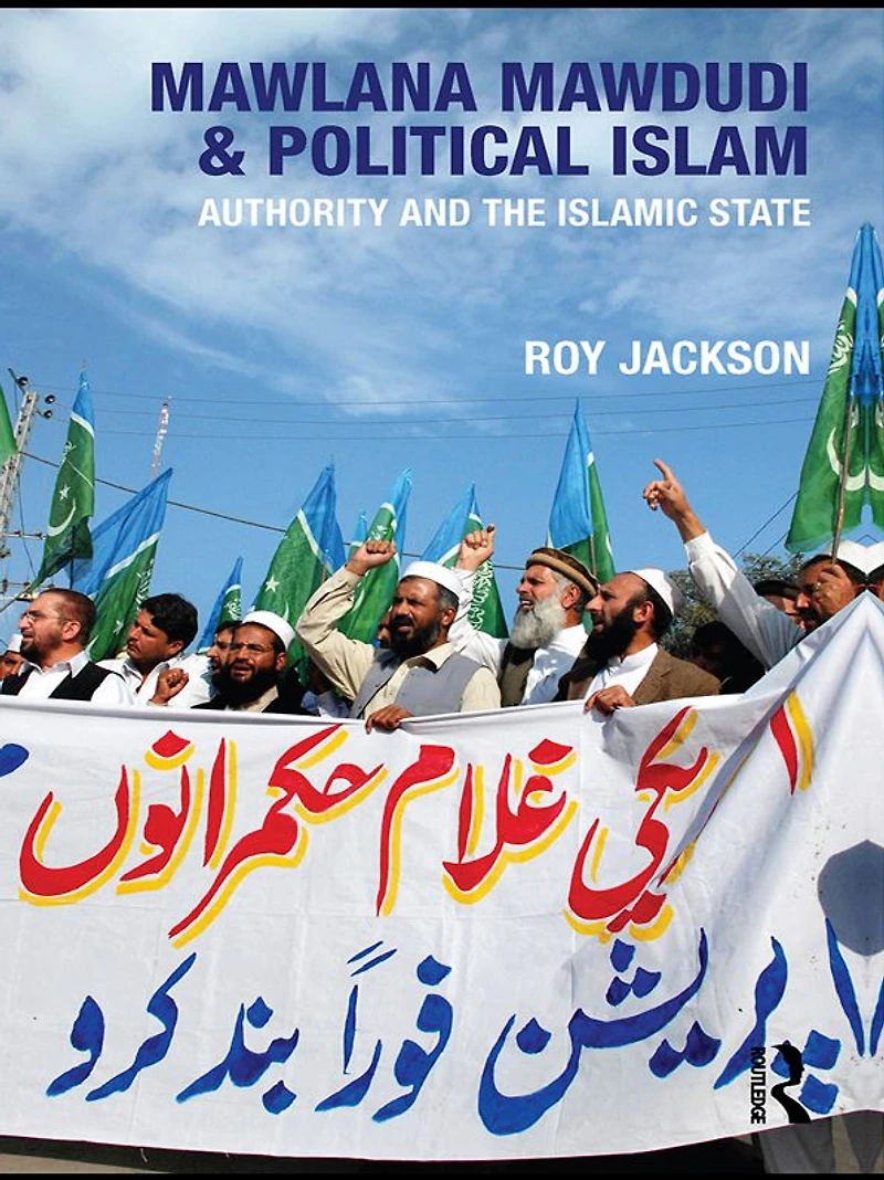 Mawlana Mawdudi and Political Islam: Authority the Islamic state