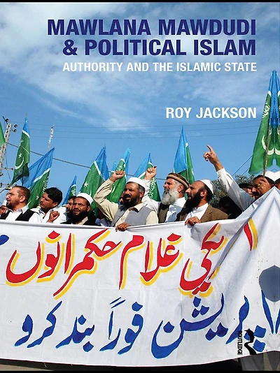 Mawlana Mawdudi and Political Islam: Authority the Islamic state