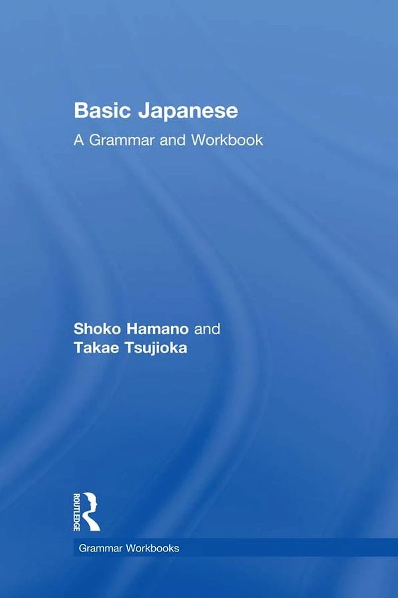 Basic Japanese: A Grammar and Workbook