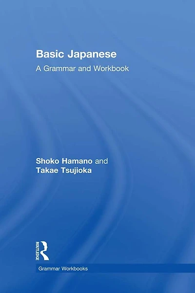 Basic Japanese: A Grammar and Workbook