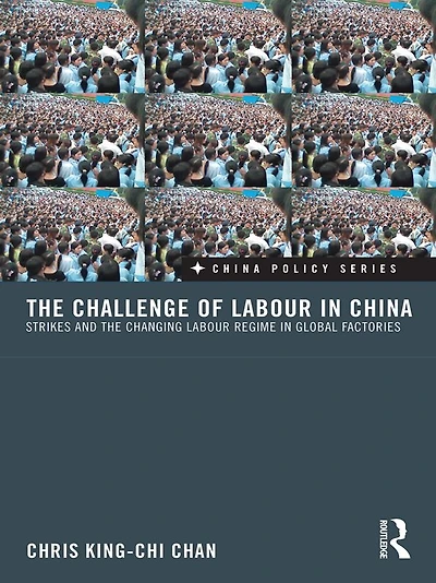 the Challenge of Labour China: Strikes and Changing Regime Global Factories